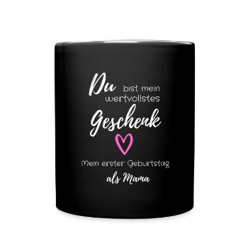 Wertvollstes Geschenk - Erster Geburtstag als Mama - Tasse einfarbig - Schwarz - Vorne