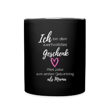 Wertvollstes Geschenk - Erster Geburtstag als Mama - Tasse einfarbig - Schwarz - Vorne