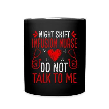 Night Shift Infusion Nurse Do not talk to me - Tasse einfarbig - Schwarz - Vorne