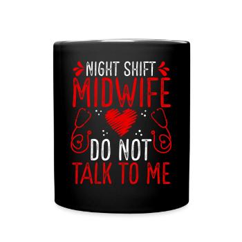 Night Shift Midwife OB Nurse Do not talk to me - Full Colour Mug - black - Front
