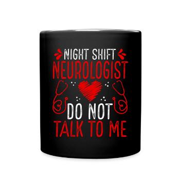 Night Shift Neurologist Do not talk to me - Full Colour Mug - black - Front