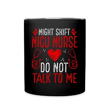 Night Shift Nicu Nurse Do not talk to me - Full Colour Mug - black - Front