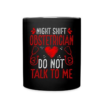 Night Shift Obstetrician Do not talk to me - Full Colour Mug - black - Front