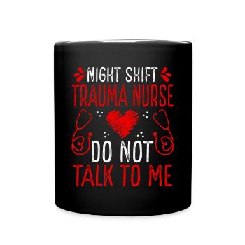 Night Shift Trauma Nurse Do not talk to me - Full Colour Mug - black - Front