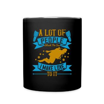 A lot of people attack the sea, I make love to it - Full Colour Mug - black - Front