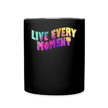 Lebe Jeden Moment Farbenfrohe Helligkeit Freude - Tasse einfarbig - Schwarz - Vorne