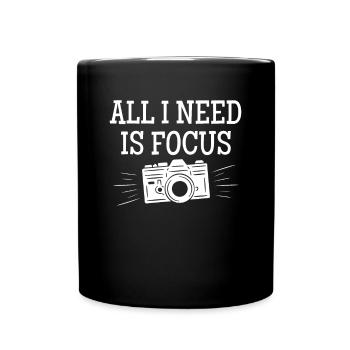 All I Need Is Focus Shirt Fotograf - Tasse einfarbig - Schwarz - Vorne