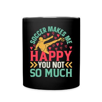 Soccer Makes Me Happy You Not So Much - Playing So - Tasse einfarbig - Schwarz - Vorne