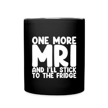 One More Mri And I'll Stick To The Fridge 4 - Full Colour Mug - black - Front