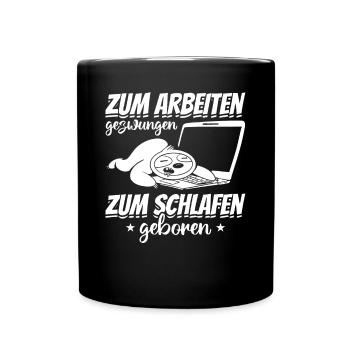 Zum Arbeiten Gezwungen Zum Schlafen Geboren Lustig - Tasse einfarbig - Schwarz - Vorne