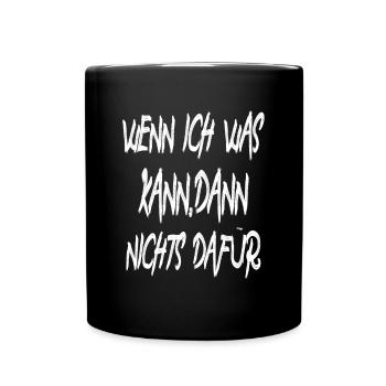 Wenn ich was kann ,dann nichts dafür - Tasse einfarbig - Schwarz - Vorne