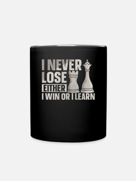 I Never Lose Either I Win Or I Learn Schach - Tasse einfarbig - Schwarz