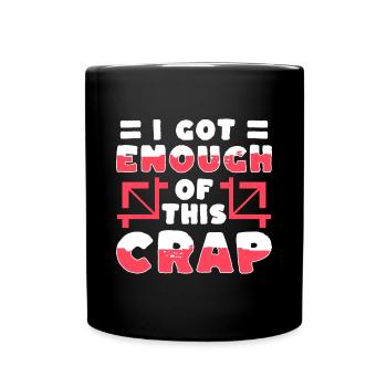 I Got Enough Of This Crap Shirt Geschenk - Tasse einfarbig - Schwarz - Vorne