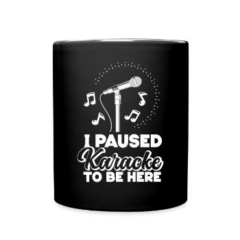 Karaoke Singer I Paused Karaoke To - Tasse einfarbig - Schwarz - Vorne