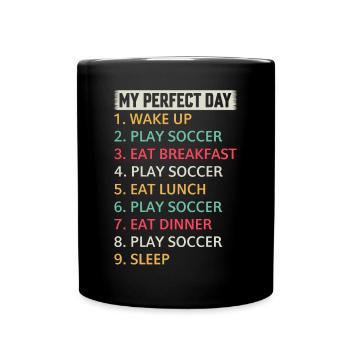 Soccer My Perfect Day Soccer Player Soccer - Tasse einfarbig - Schwarz - Vorne