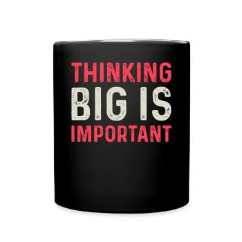 Thinking Big Is Important Motivational Entrepreneu - Tasse einfarbig - Schwarz - Vorne