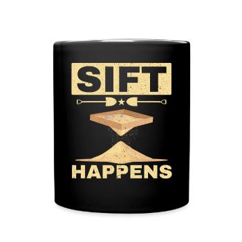 Sift Happens Archaeologist Fossil Archaeology - Full Colour Mug - black - Front