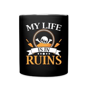 My Life Is In Ruins Archaeologist Archaeology - Full Colour Mug - black - Front