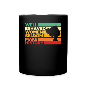 Well Behaved Women Seldom Make History - Full Colour Mug - black - Front