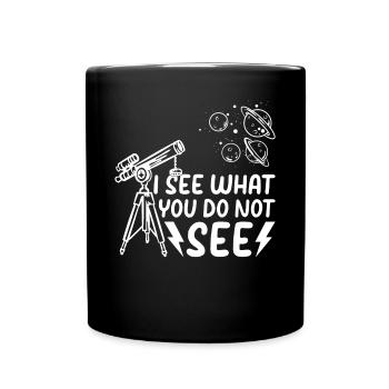 I See What You Do Not See - Solar System Astronomy - Tasse einfarbig - Schwarz - Vorne
