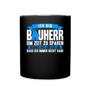 Ich bin Bauherr Um Zeit Zu Sparen Bauherren - Tasse einfarbig - Schwarz - Vorne