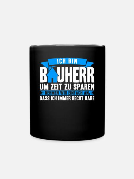 Ich bin Bauherr Um Zeit Zu Sparen Bauherren - Tasse einfarbig - Schwarz