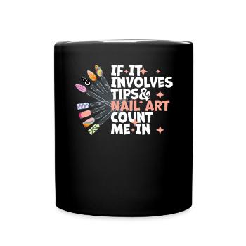 If It Involves Tips and Nail Art Nail Design - Full Colour Mug - black - Front