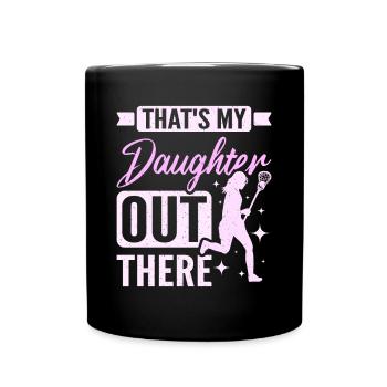 That's my daughter out there Lacrosse - Full Colour Mug - black - Front