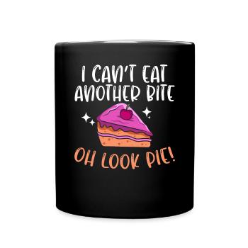 I Cant Eat Another Bite Oh Look Pie Kuchen Torte - Tasse einfarbig - Schwarz - Vorne