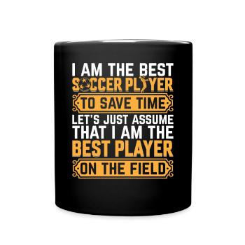 I Am The Best Soccer Player On The Field - Soccer - Tasse einfarbig - Schwarz - Vorne