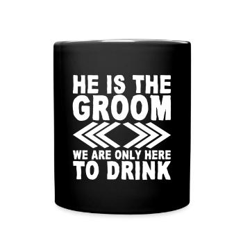 He Is The Groom, We Are Only Here To Drink - Tasse einfarbig - Schwarz - Vorne
