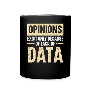 Meinungen existieren nur aufgrund fehlender Daten - Tasse einfarbig - Schwarz - Vorne