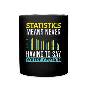 Statistics Means Never Having To Say Youre Certain - Full Colour Mug - black - Front