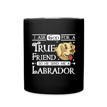 I ask god for a true friend he send me a Labrador - Full Colour Mug - black - Front