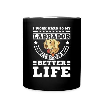 I work hard so my labrador can have a better life - Full Colour Mug - black - Front