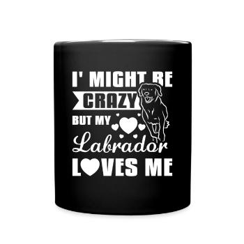 I might be crazy but my labrador loves me - Tasse einfarbig - Schwarz - Vorne
