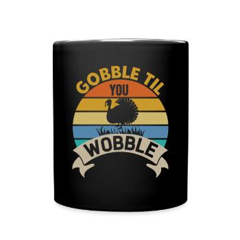 Gobble Til You Wobble Shirt Baby Outfit Toddler - Full Colour Mug - black - Front