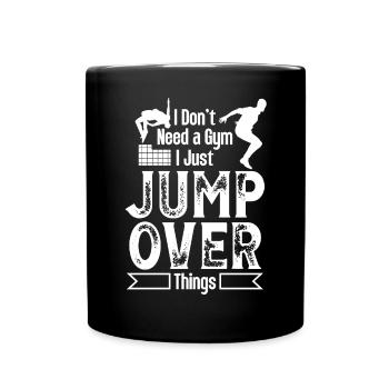 Parkour Dont Need Gym Jump Over Things Freerunning - Tasse einfarbig - Schwarz - Vorne