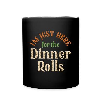 I'm Just Here For The Dinner Rolls Funny Thanksgiv - Full Colour Mug - black - Front