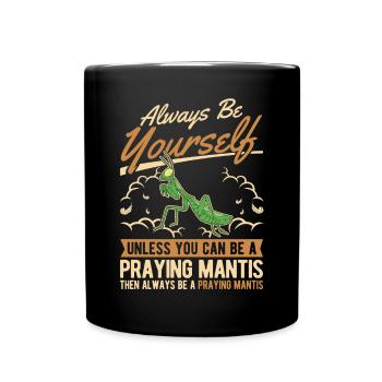 Always be yourself Praying Mantis Gottesanbeterin - Tasse einfarbig - Schwarz - Vorne