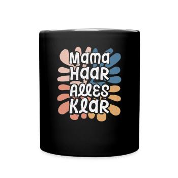 Mama Haar Alles Klar - lustiger Mutti Spruch - Tasse einfarbig - Schwarz - Vorne