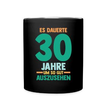 Dreißig Dreißigster 30 Jahre Geburtstag - Tasse einfarbig - Schwarz - Vorne