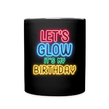 Lets Glow Its My Birthday - Tasse einfarbig - Schwarz - Vorne