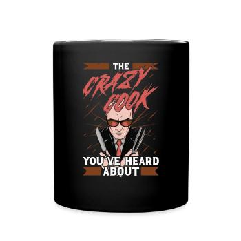 Chef Crazy Cook Youve Heard About Cooking Chef - Full Colour Mug - black - Front