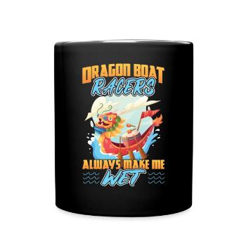 Dragon Boat Racers Always Make Me Wet - Tasse einfarbig - Schwarz - Vorne