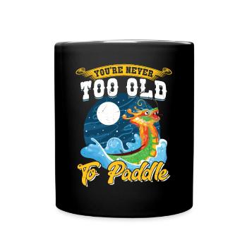 You're Never Too Old To Paddle - Dragon Boat - Tasse einfarbig - Schwarz - Vorne