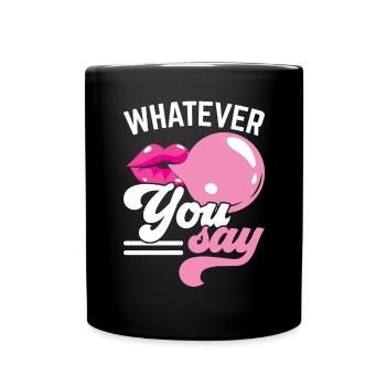 Was auch immer Sie sagen Kaugummi-Liebhaber Kaugummi Essen - Tasse einfarbig - Schwarz - Vorne