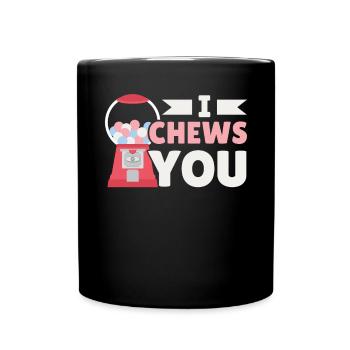 I Chews You Bubble Gum Lover Kaugummi Essen - Tasse einfarbig - Schwarz - Vorne