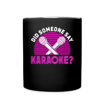 Karaoke Singer Did Someone Say - Full Colour Mug - black - Front