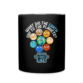 What Did The Earth Say To The Planets - Funny Sola - Full Colour Mug - black - Front